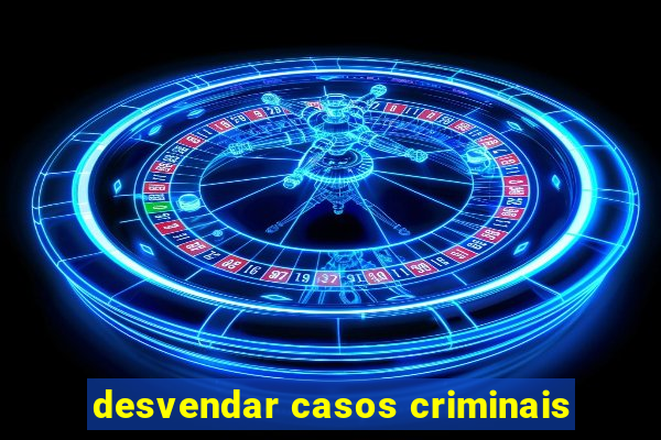 desvendar casos criminais