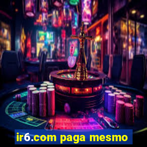 ir6.com paga mesmo