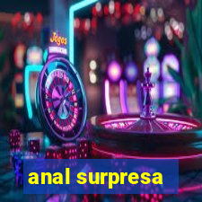 anal surpresa