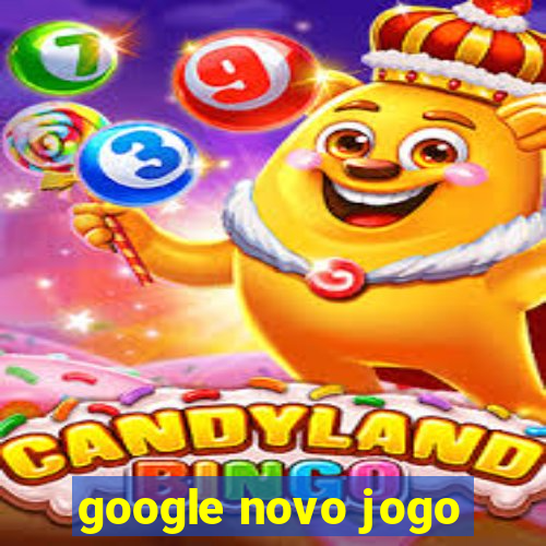 google novo jogo