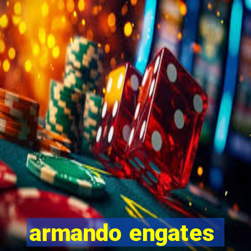 armando engates