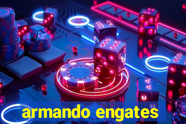 armando engates