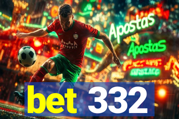 bet 332