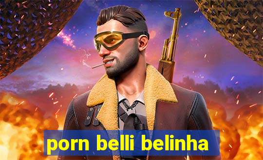 porn belli belinha