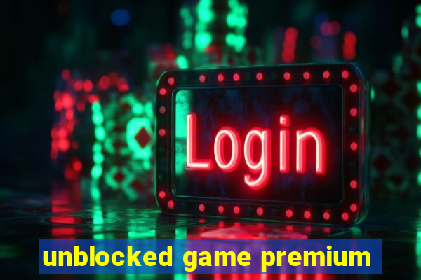 unblocked game premium