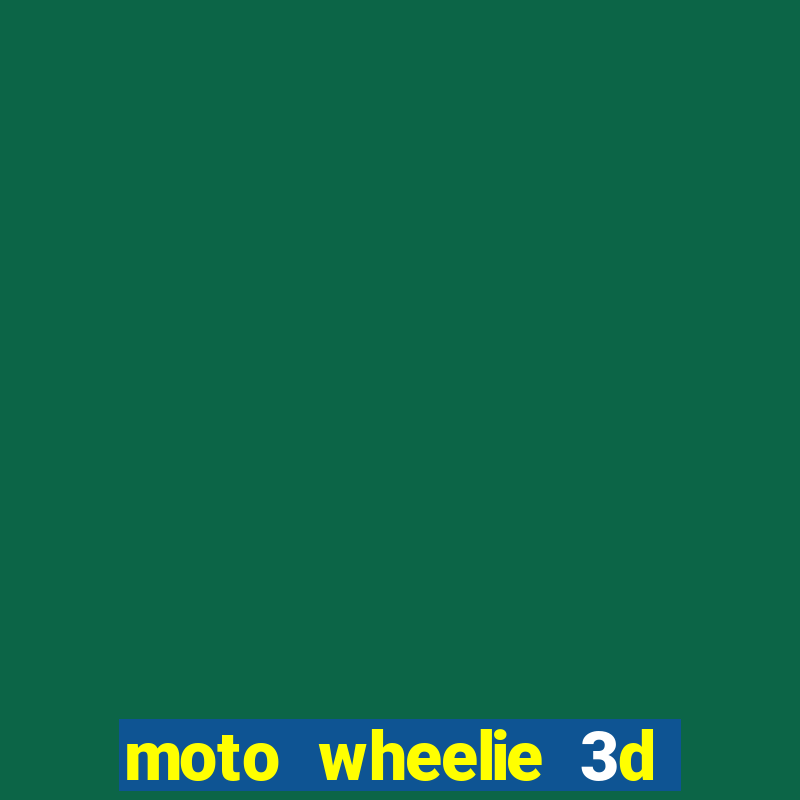 moto wheelie 3d dinheiro infinito