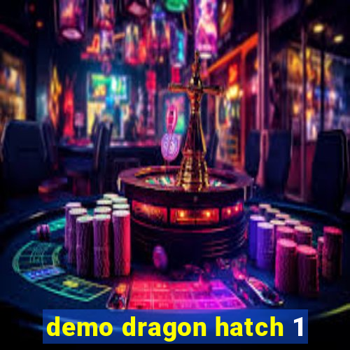 demo dragon hatch 1