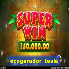 ecogerador tesla reclame aqui