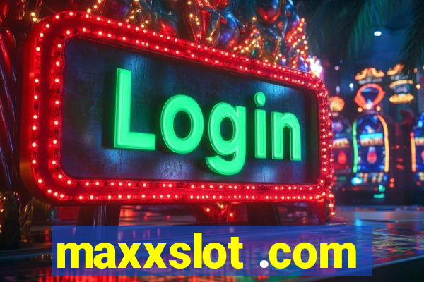 maxxslot .com