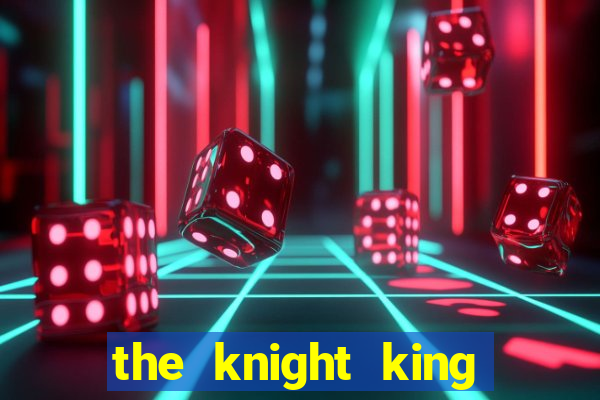 the knight king who returned with gods