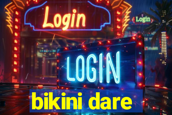 bikini dare