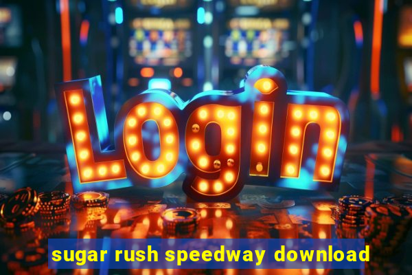 sugar rush speedway download