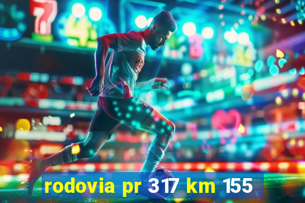 rodovia pr 317 km 155