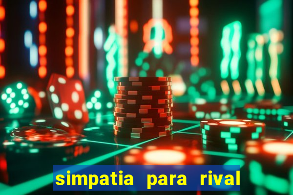 simpatia para rival ir embora para outra cidade