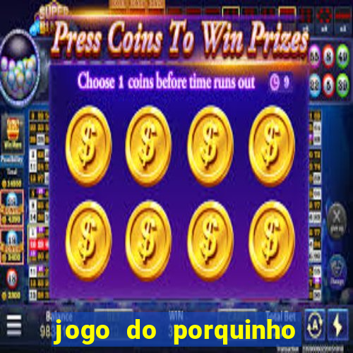 jogo do porquinho que ganha dinheiro