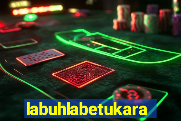 labuhlabetukara