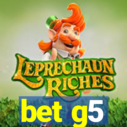 bet g5