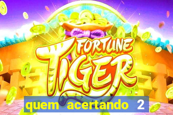 quem acertando 2 numeros mega sena ganha