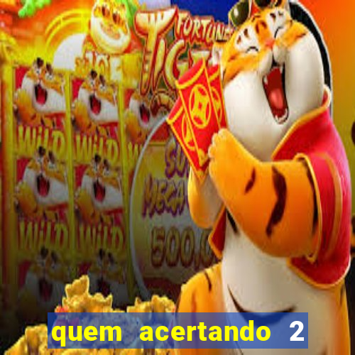 quem acertando 2 numeros mega sena ganha