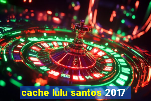 cache lulu santos 2017