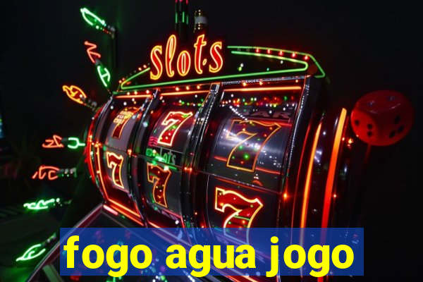 fogo agua jogo