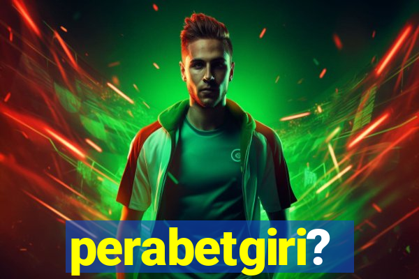 perabetgiri?