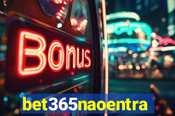 bet365naoentra