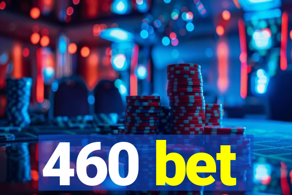 460 bet