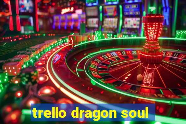 trello dragon soul