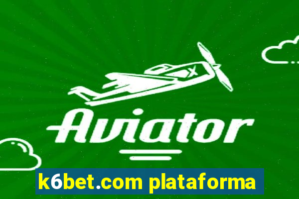 k6bet.com plataforma