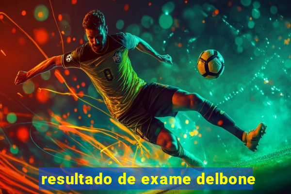 resultado de exame delbone