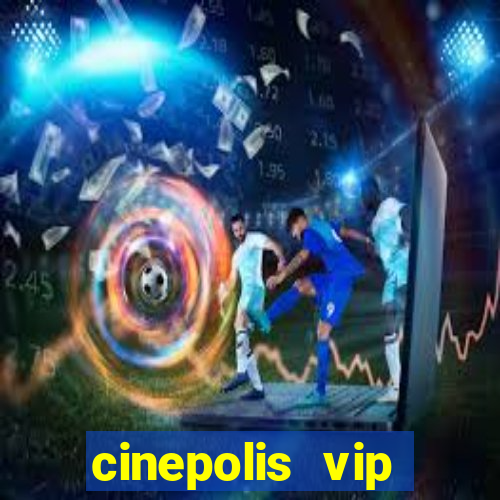 cinepolis vip parque shopping