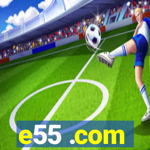 e55 .com