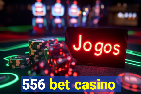 556 bet casino