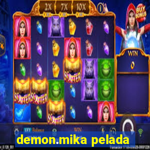 demon.mika pelada