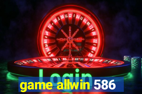 game allwin 586