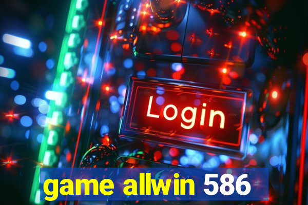 game allwin 586