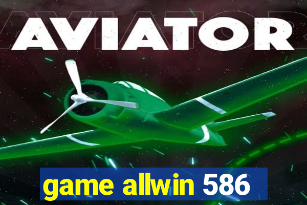 game allwin 586