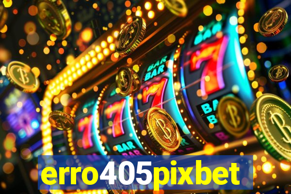 erro405pixbet