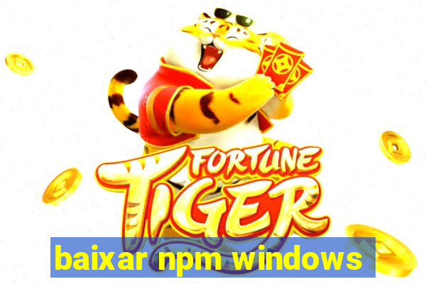 baixar npm windows