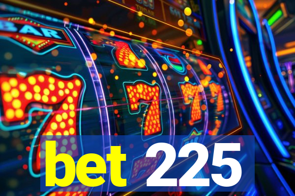 bet 225