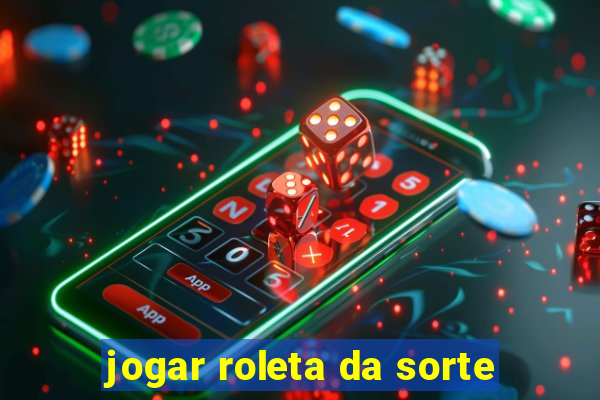 jogar roleta da sorte