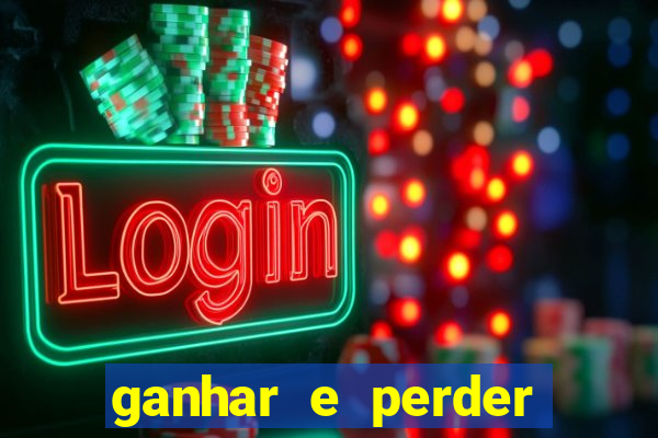 ganhar e perder faz parte do jogo frases