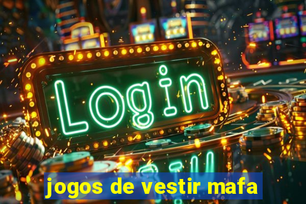 jogos de vestir mafa