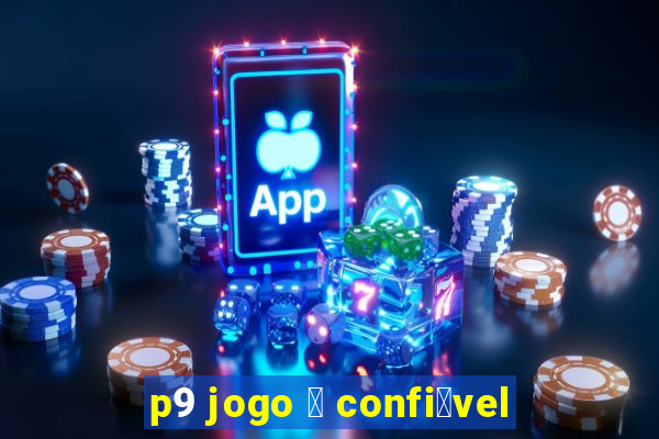 p9 jogo 茅 confi谩vel