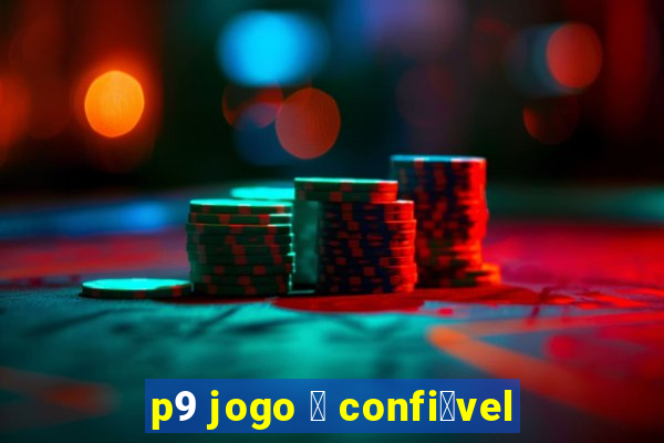 p9 jogo 茅 confi谩vel