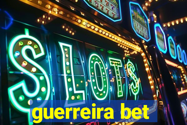 guerreira bet