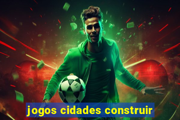 jogos cidades construir