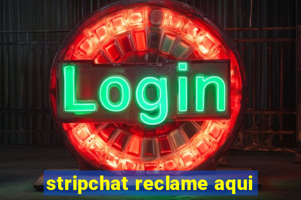 stripchat reclame aqui