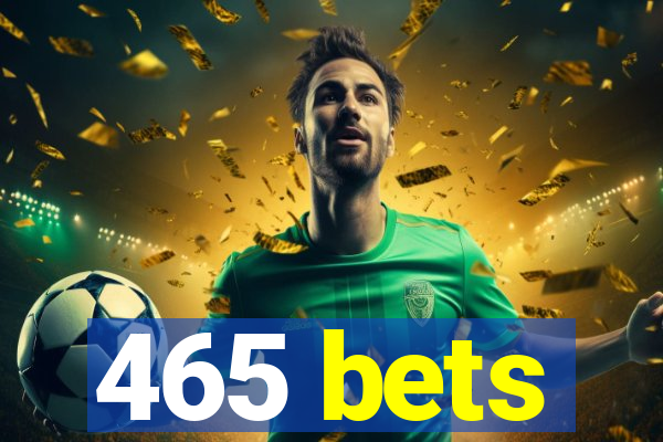 465 bets